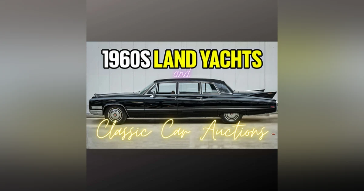 Exploring Classic Car Auctions and the Legacy of 1960s Land Yachts!