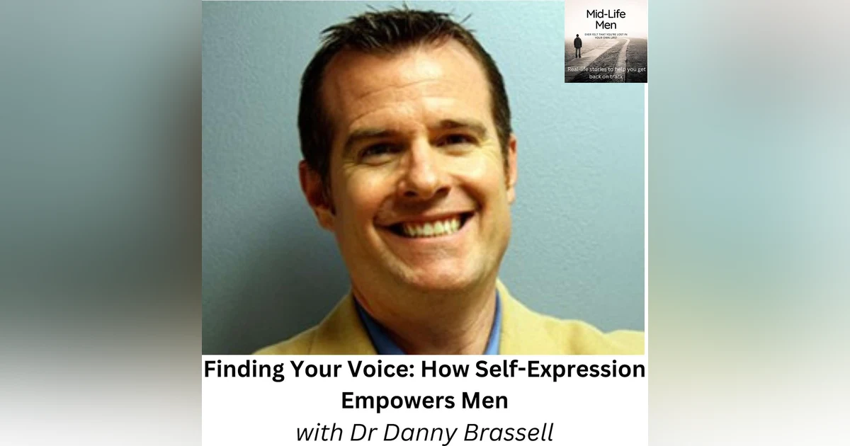Finding Your Voice: How Self-Expression Empowers Men, with Dr Danny Brassell