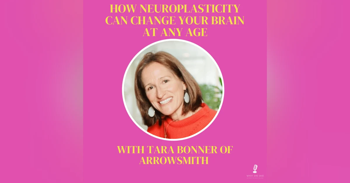 How Neuroplasticity Can Change Your Brain at Any Age, with Tara Bonner of Arrowsmith Program