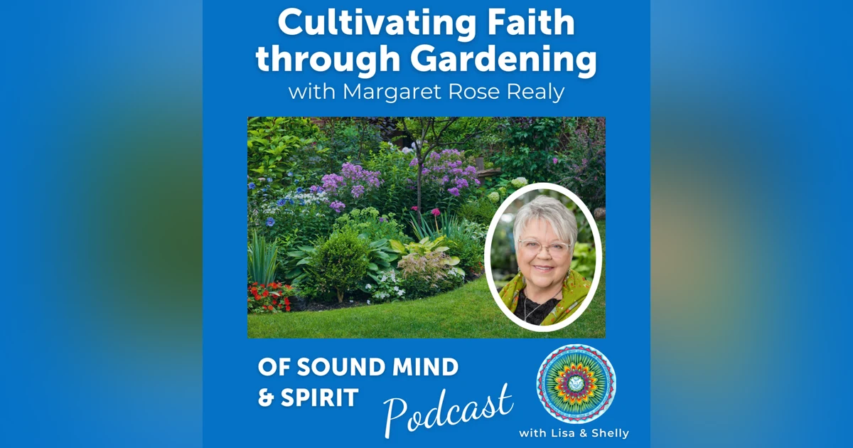 043. Cultivating Faith Through Gardening with Margaret Rose Realy