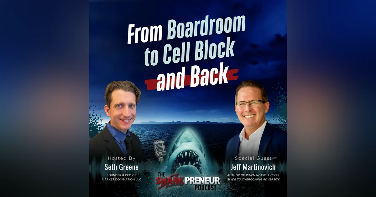 Episode 1222: From Boardroom to Cell Block and Back with Jeff Martinovich
