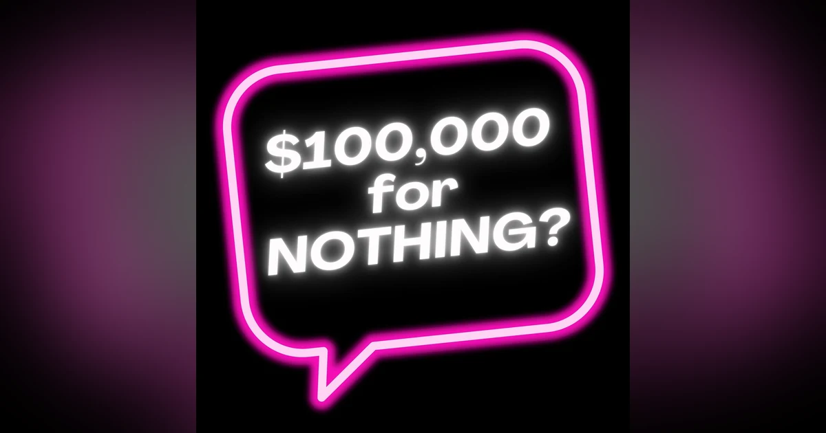 EP 04: How about $100k for Doing NOTHING?
