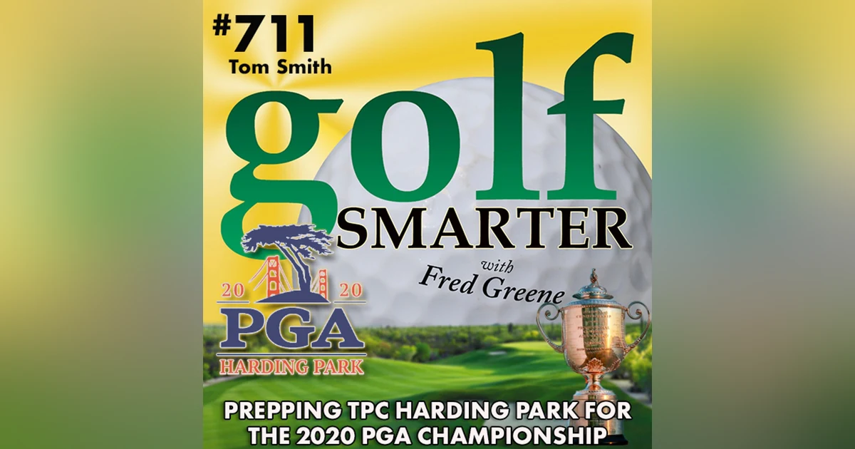 Preparing TPC Harding Park for the 2020 PGA Championship with Course GM Tom Smith