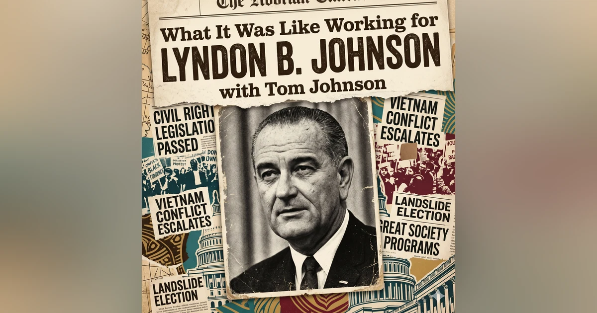 What It Was Like Working for Lyndon B. Johnson, with Tom Johnson