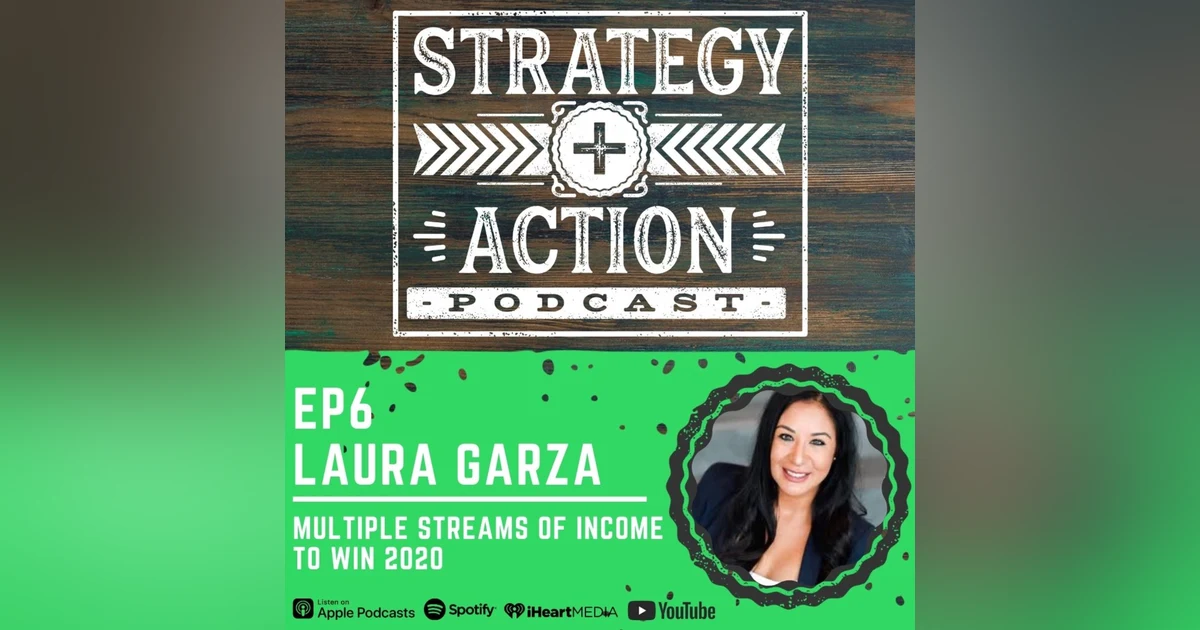 Ep6 Laura Garza - Winning 2020 with Multiple Streams of Income