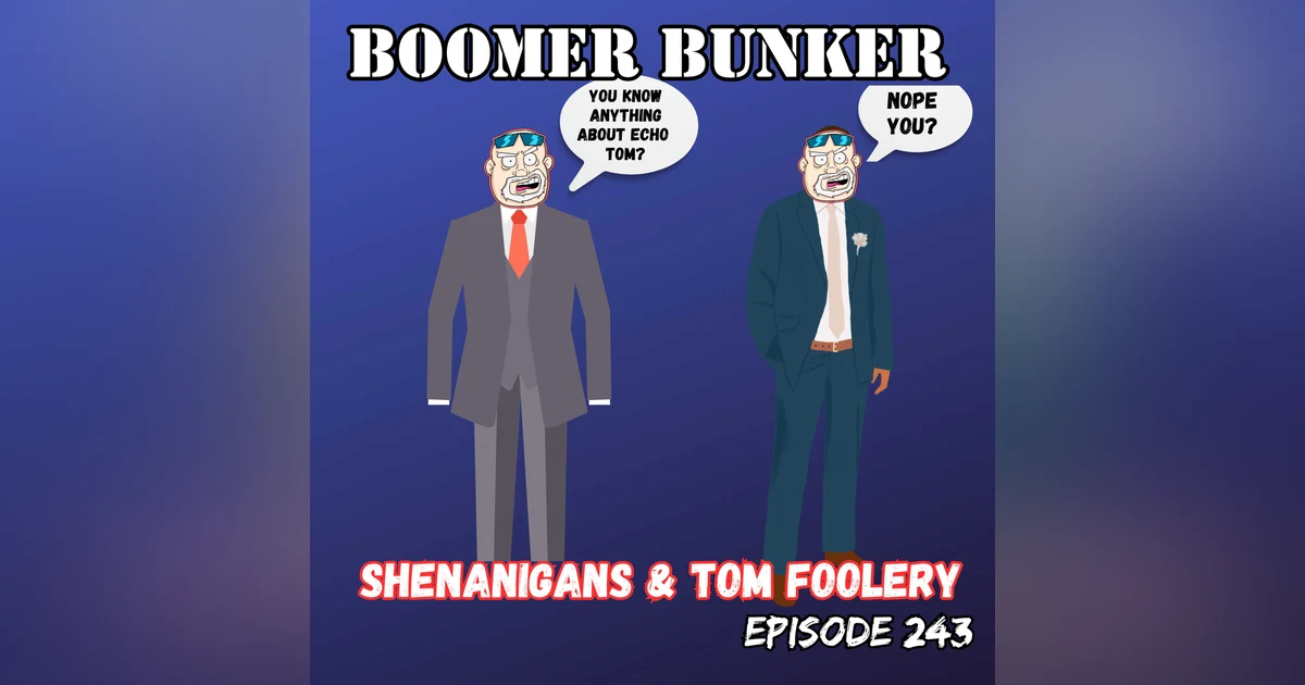 Shenanigans and Tom Foolery | Episode 243