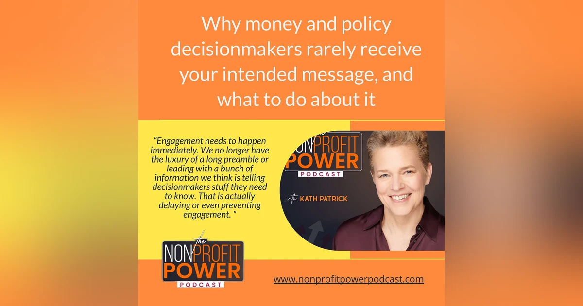 Why Money and Policy Decisionmakers Rarely Receive Your Intended Message – and What You Can Do About it