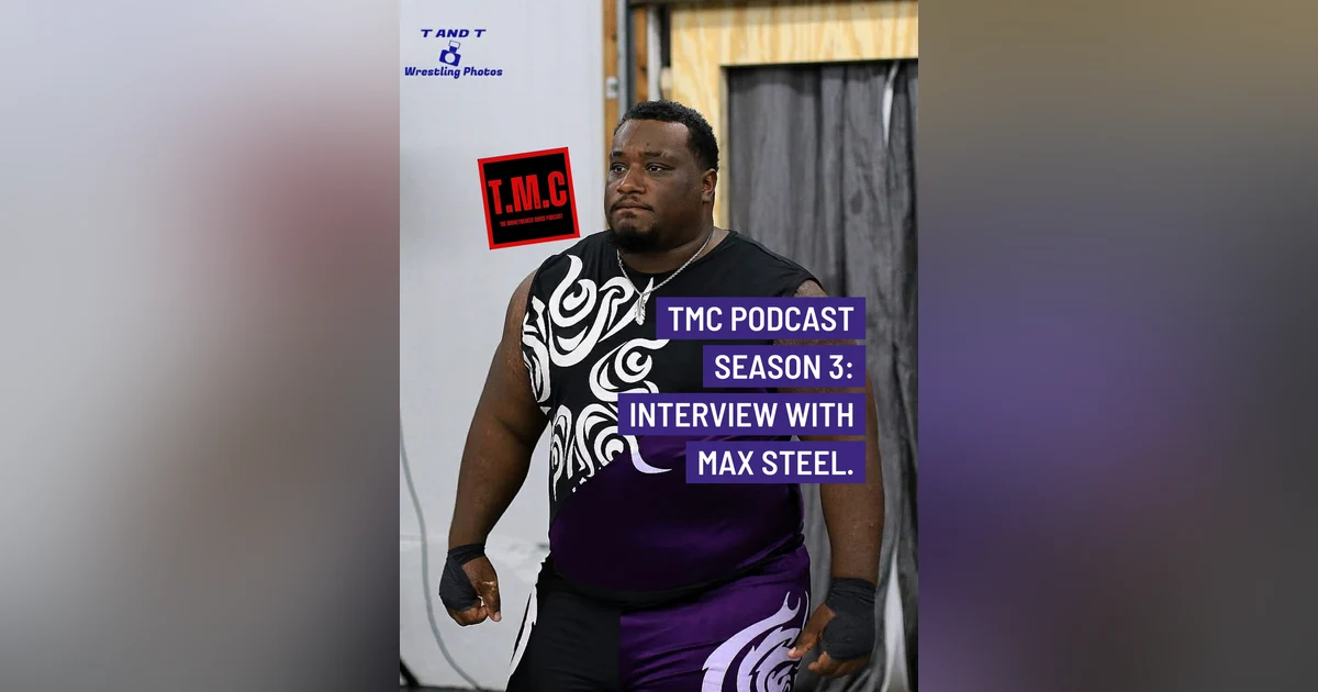 TMC Podcast Season 3 Episode 19 with Max Steel