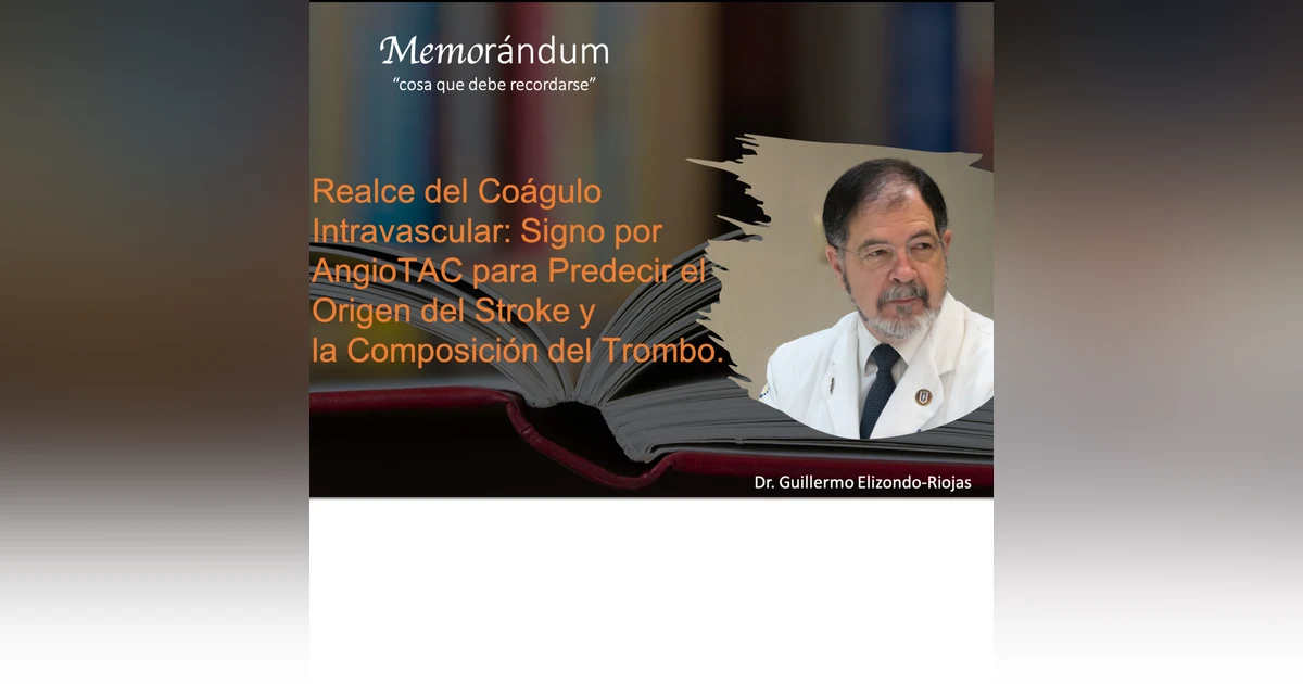Realce del Coágulo Intravascular: Signo por AngioTAC para Predecir el Origen del Stroke y la Composición del Trombo.