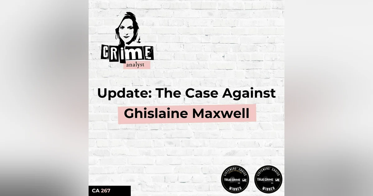 Ep 267: Update: The Case Against Ghislaine Maxwell