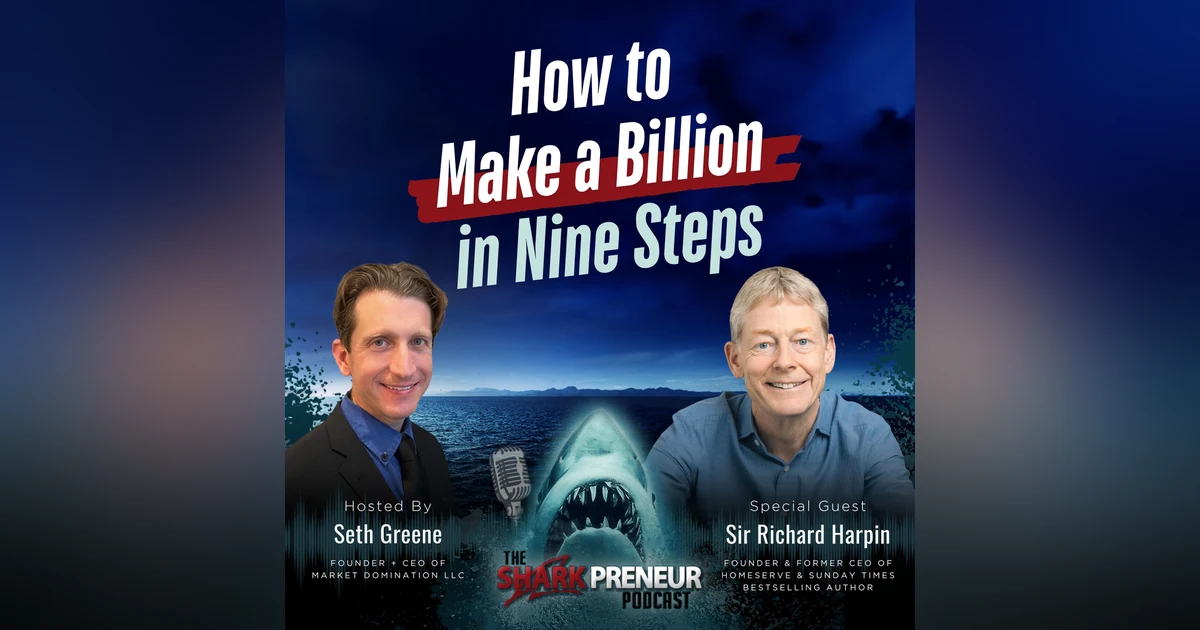 Episode 1321: How to Make a Billion in Nine Steps with Sir Richard Harpin