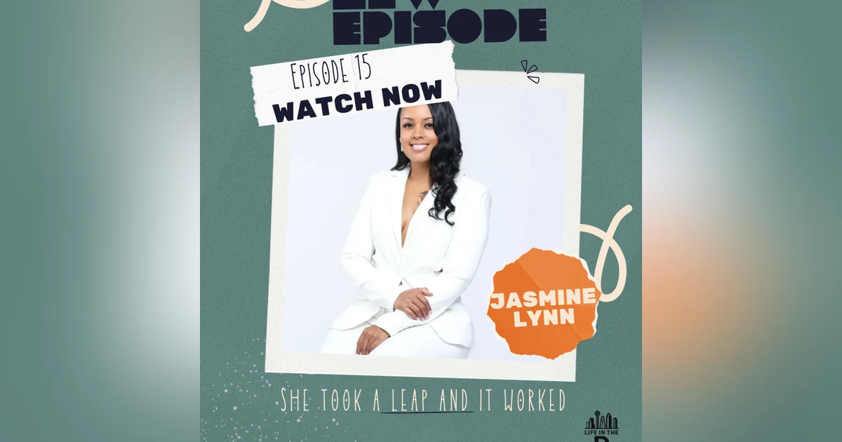 EP. 15 She Took the Leap and It Worked | Jasmine Lynn on Business, Faith & Confidence