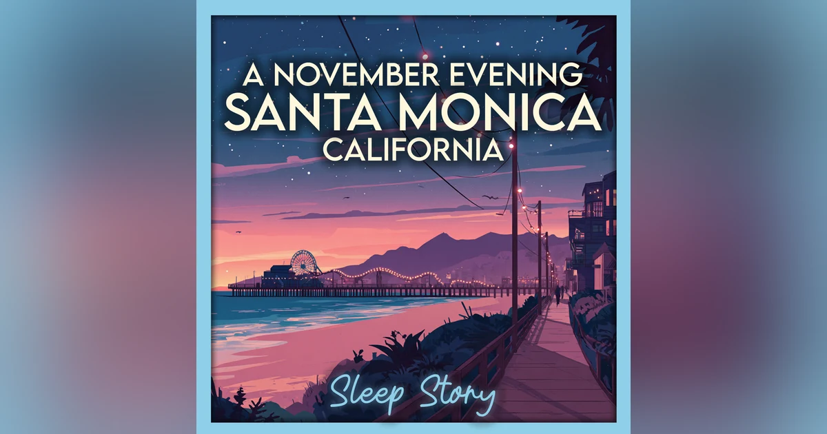 A November Night in Santa Monica, California — Cozy Bedtime Story for Deep Sleep & Calm