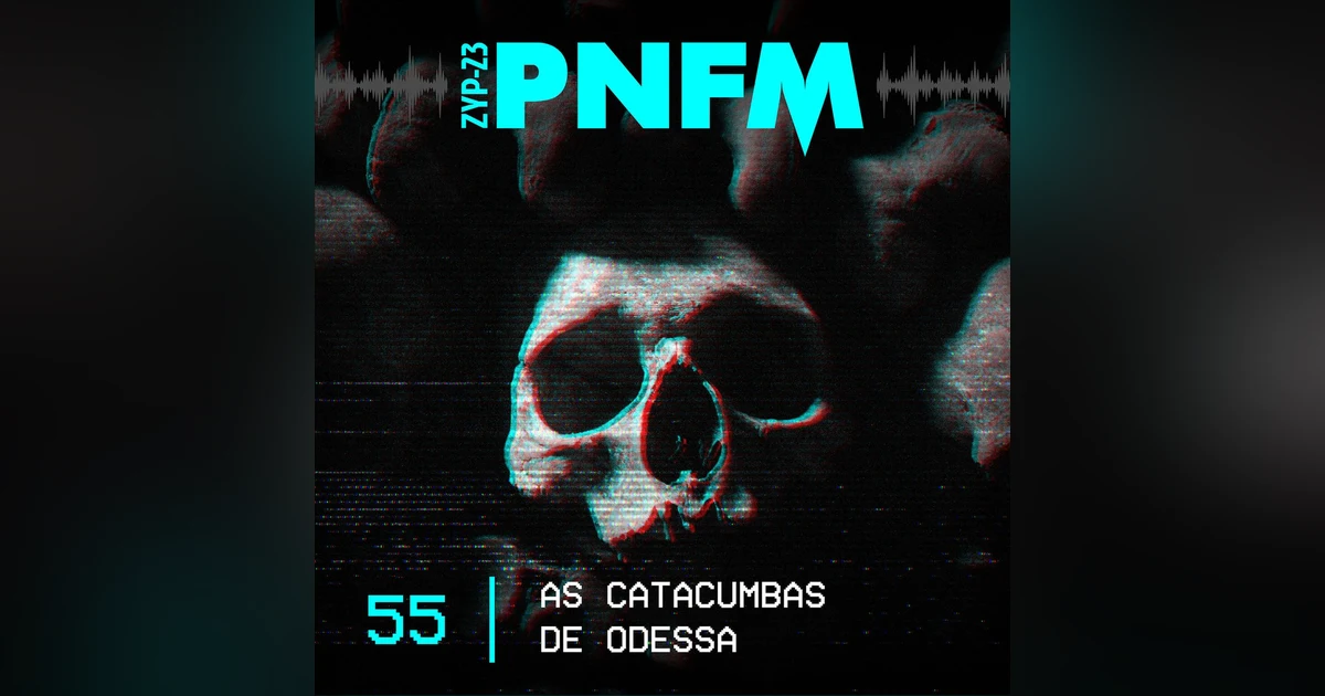 PNFM - EP055 - As Catacumbas de Odessa