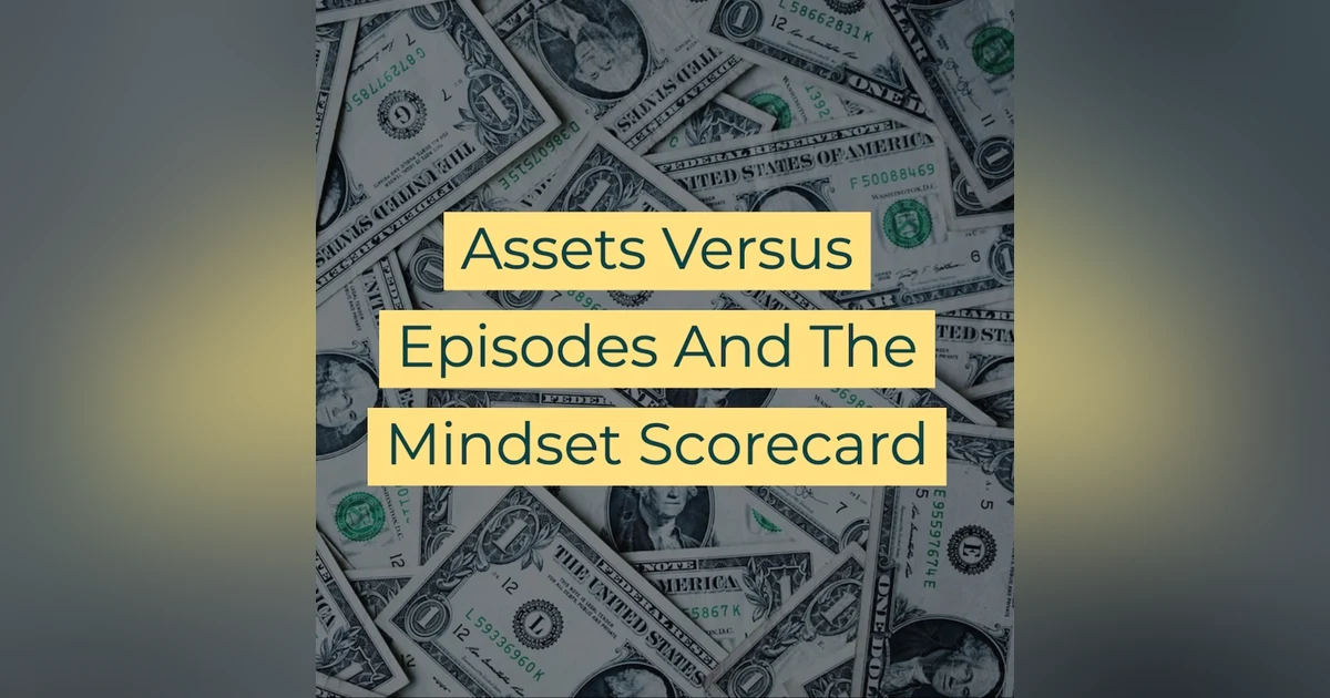 Assets Versus Episodes And The Mindset Scorecard