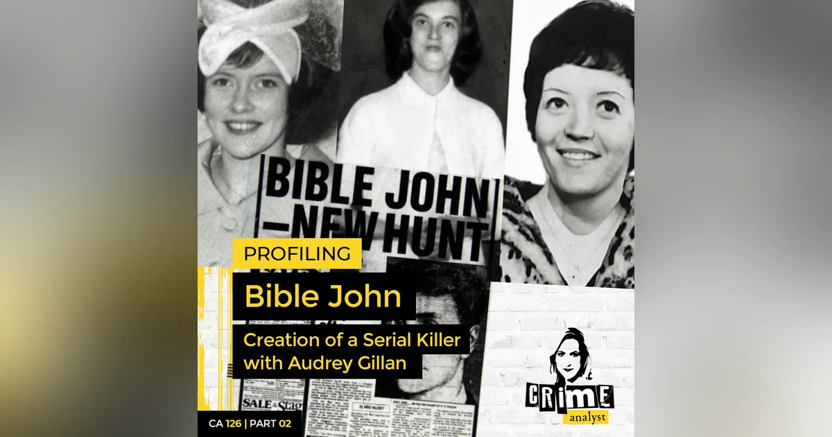 Ep 126: Profiling Bible John: Creation of a Serial Killer with Audrey Gillan, Part 2