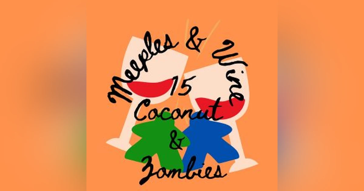 Meeples & Wine 15 – Coconut & Zombies