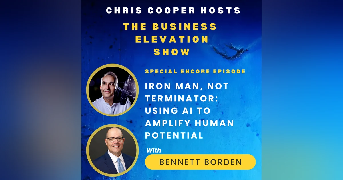 Special Encore: Iron Man, Not Terminator: Using AI to Amplify Human Potential with Bennett Borden