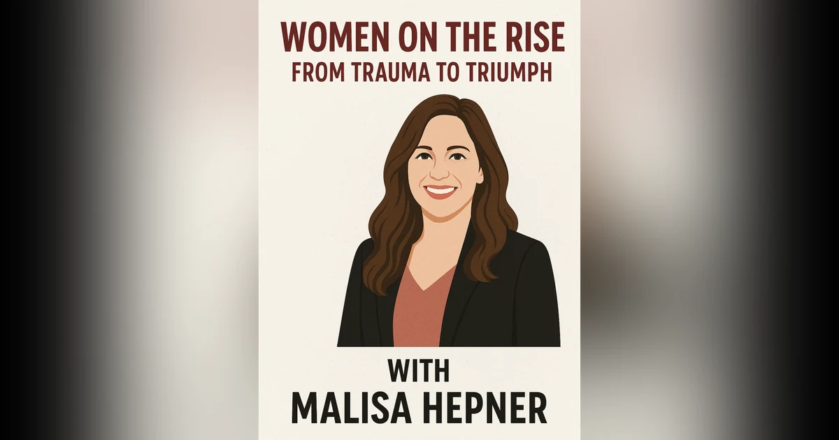Women on the Rise: From Trauma to Triumph with Malisa Hepner
