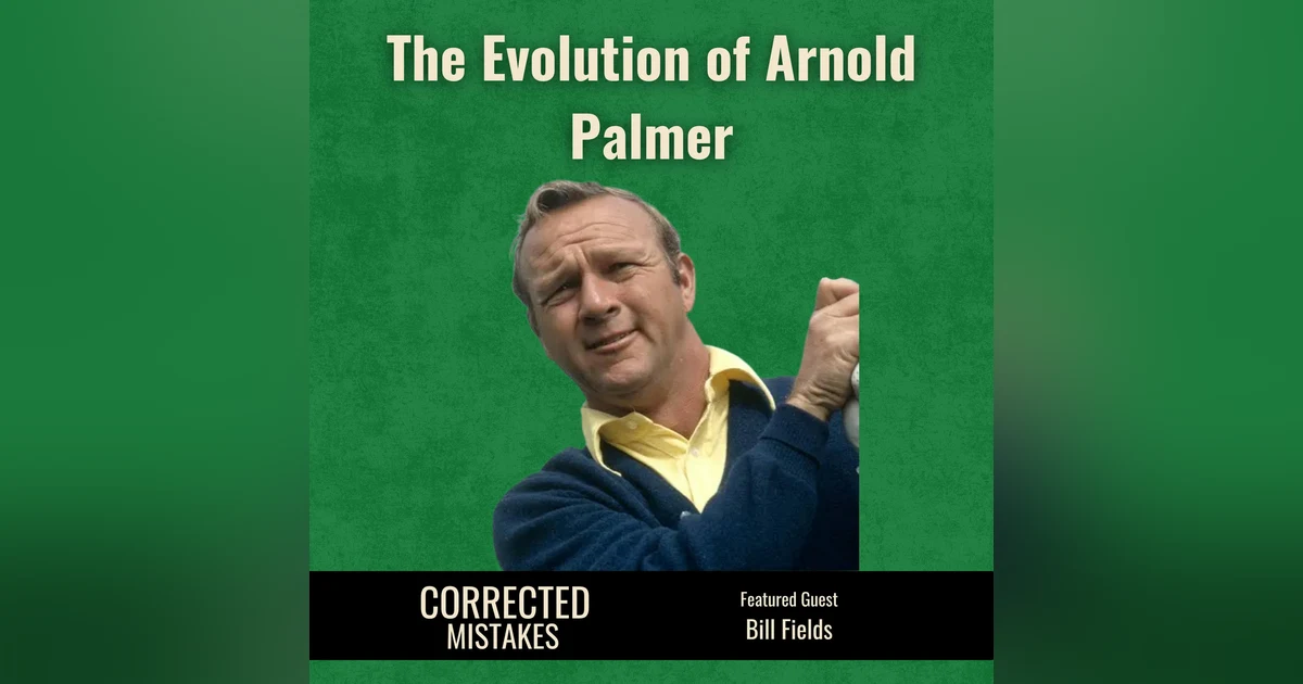 The Evolution of Arnold Palmer with Bill Fields