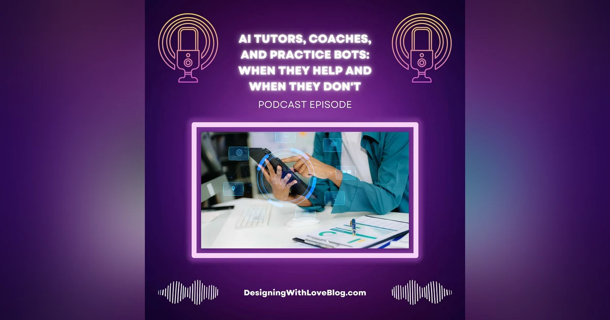 AI Tutors, Coaches, and Practice Bots: When They Help and When They Don't