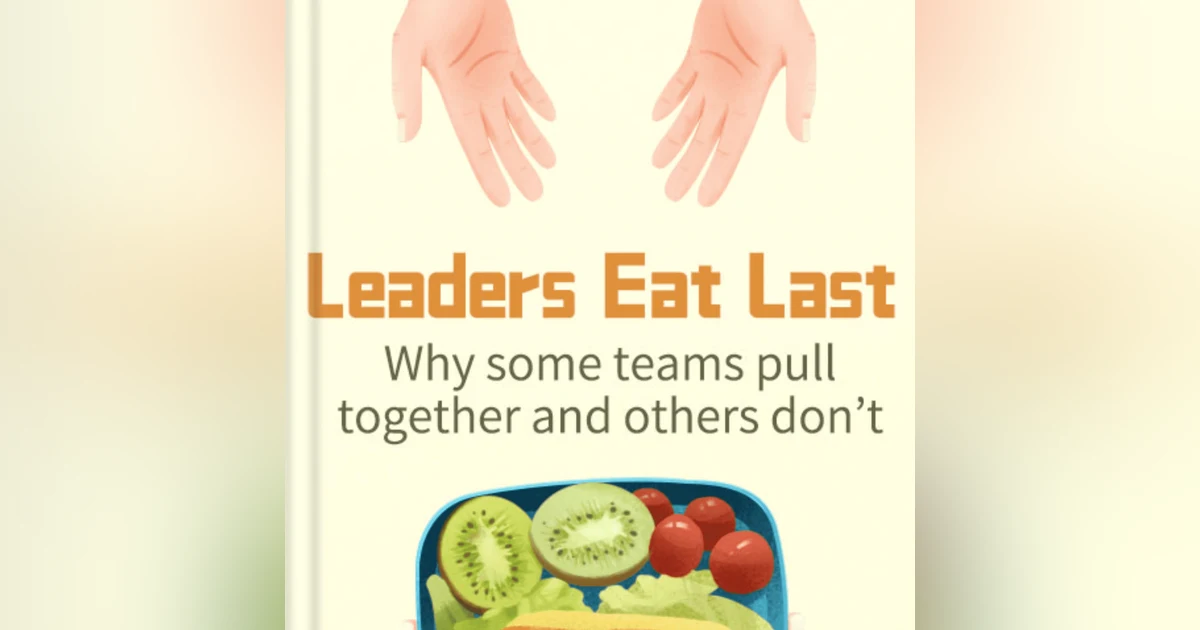 Leadership Redefined: The Power of Selflessness in Simon Sinek's 'Leaders Eat Last'
