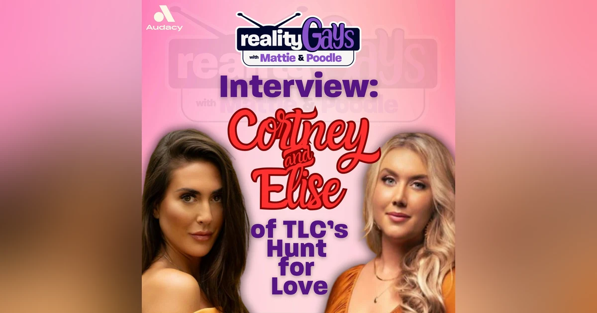 A Reality Gays Interview: Cortney and Elise of 90 Day: Hunt for Love