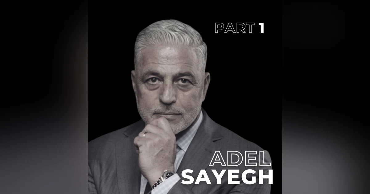 131: Lose Everything, Build Again: Adel Sayegh on Resilience, Faith & Reinvention