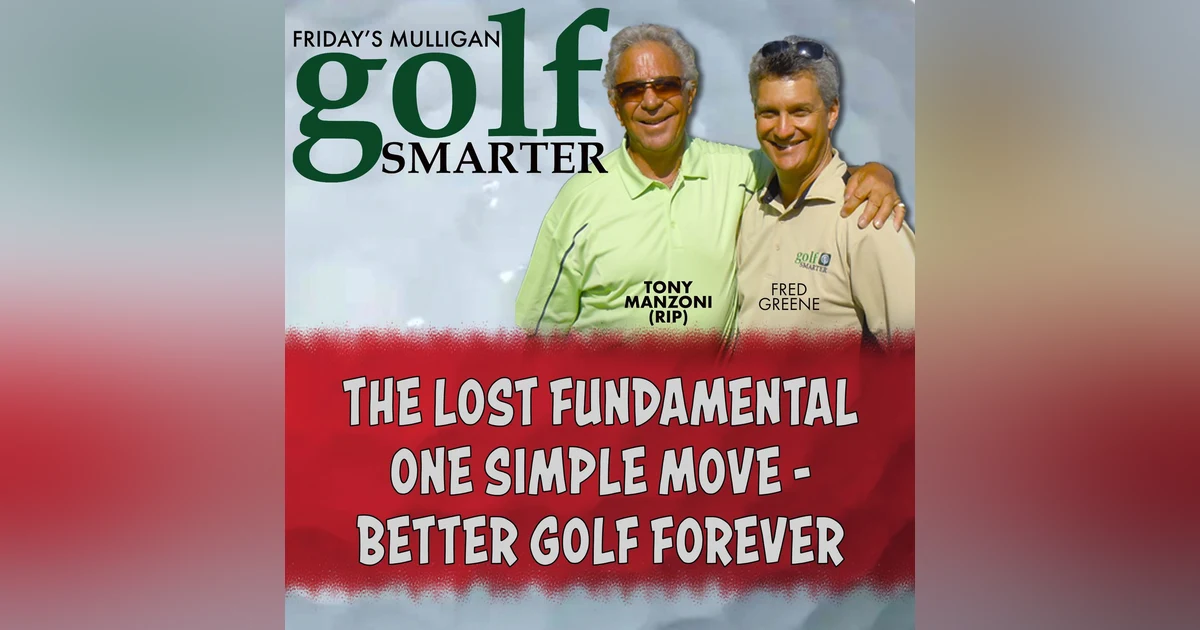 The Lost Fundamental: One Simple Move - Better Golf Forever with Tony Manzoni (RIP)