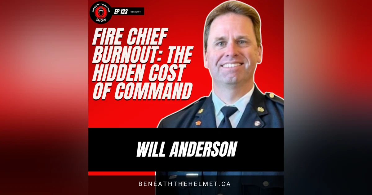 Fire Chief Burnout: The Hidden Cost of Command | Dr. Will Anderson