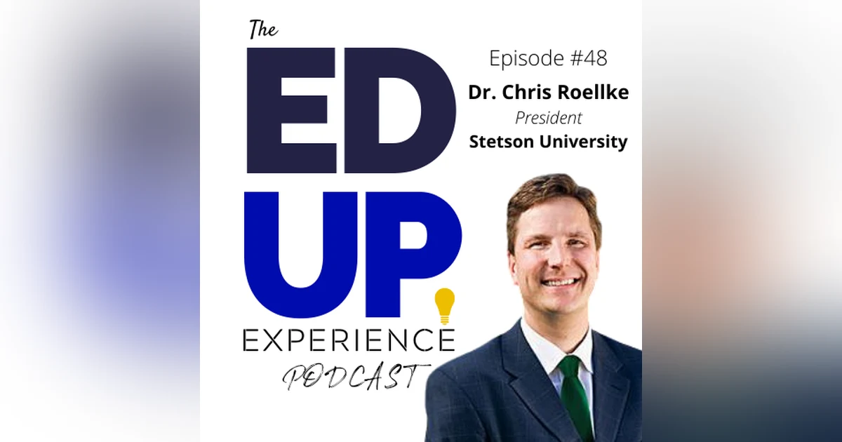 48: Kindness needs to be as Contagious as the Virus! A New Higher Education Presidency - with Dr. Chris Roellke, President, Stetson University