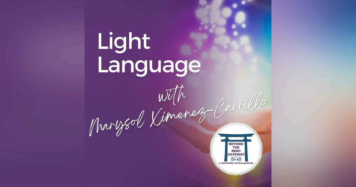 S4 Ep13 - Light Language with Marysol Ximenez-Carrillo