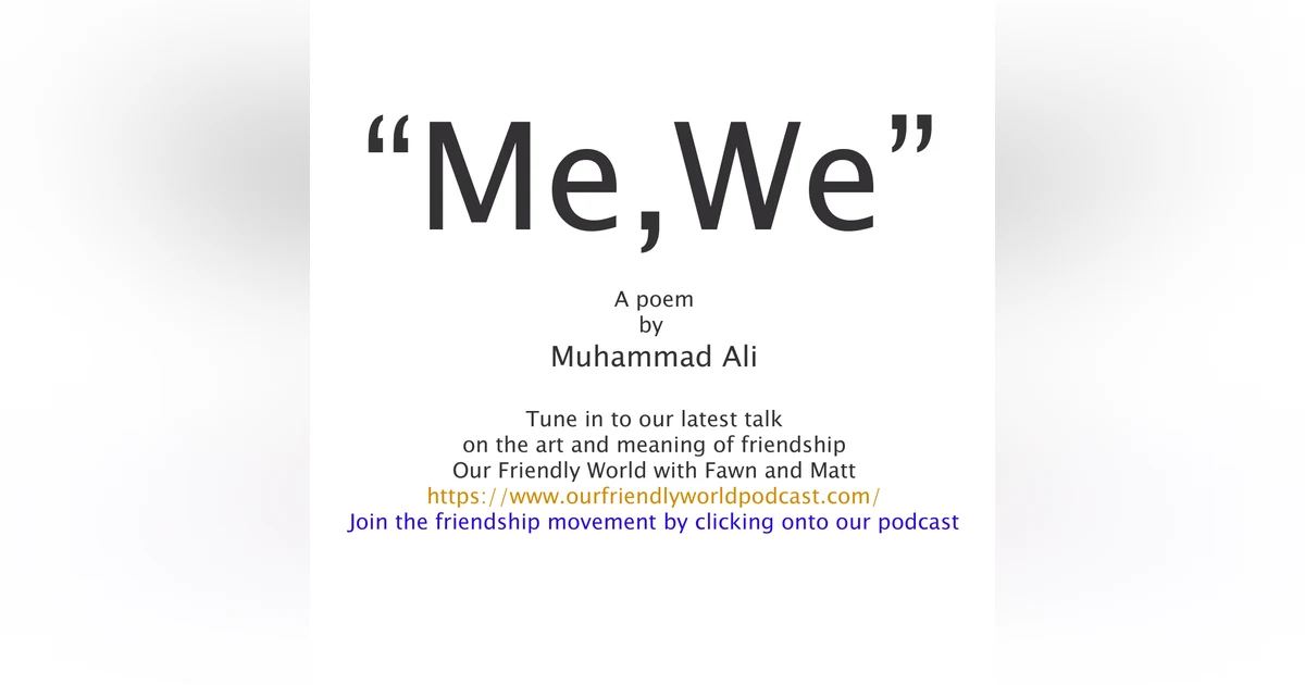 Me, We - The Shortest Poem in History and Muhammad Ali on Friendship