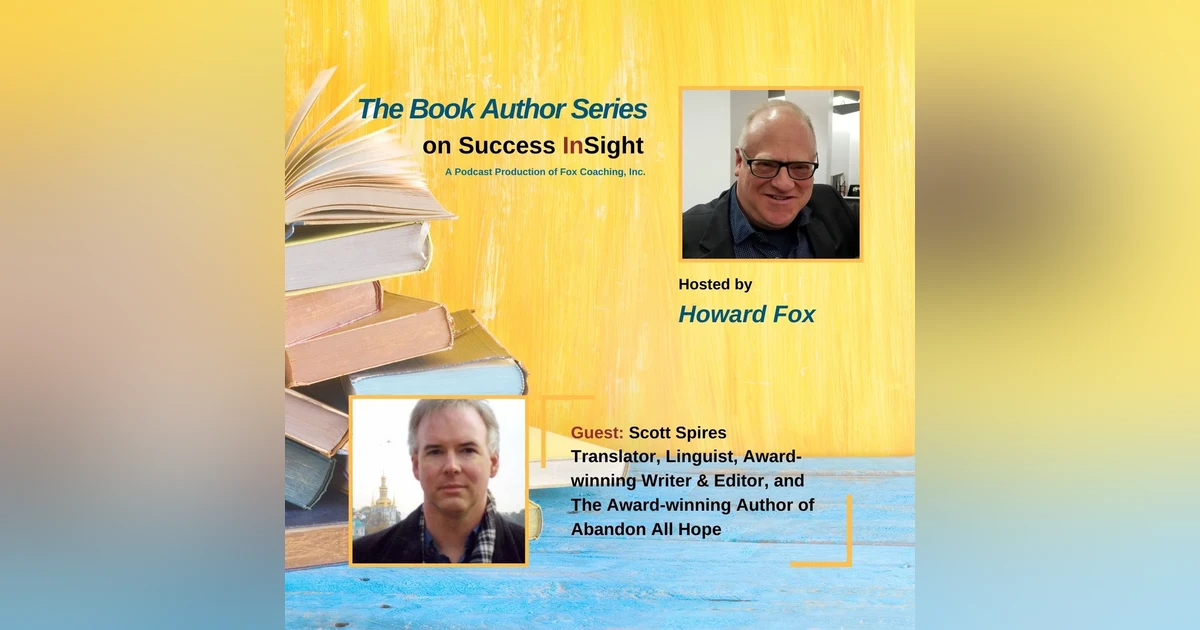 Scott Spires, Translator, Linguist, Award-winning Writer & Editor, and The Author of Abandon All Hope