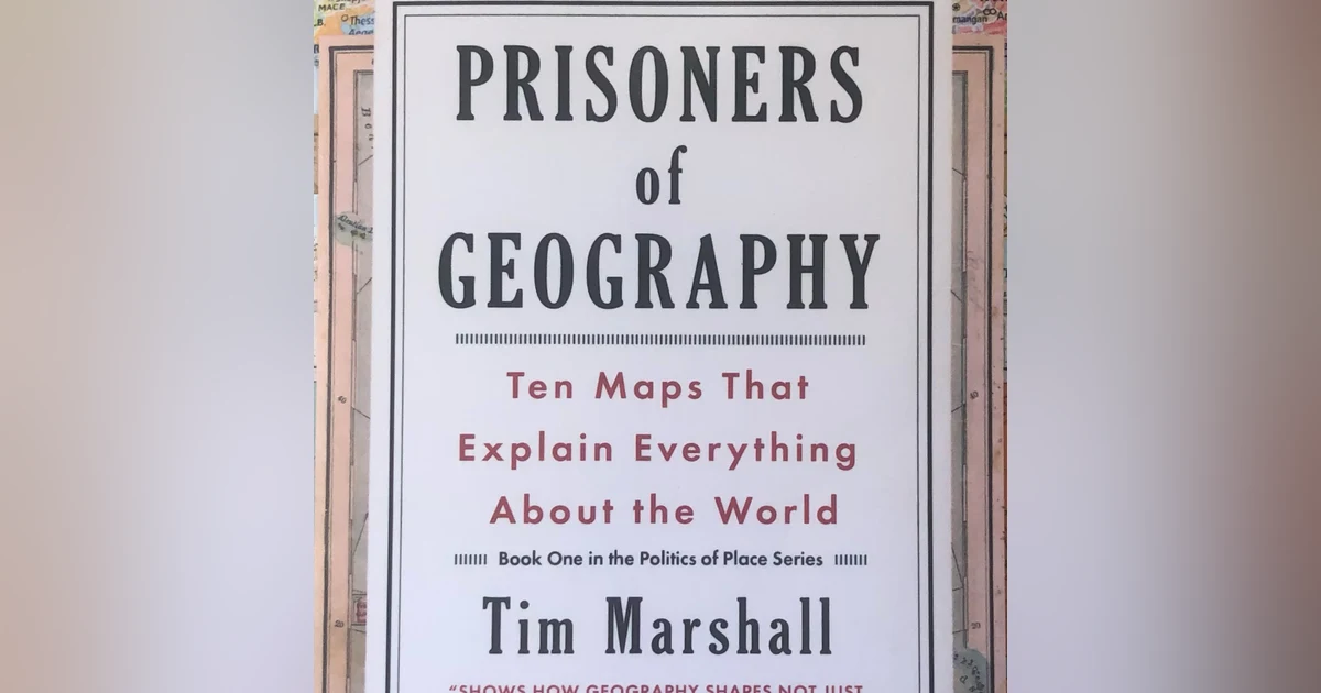 Prisoners of Geography : 10 maps that explain everything about the world. By Tim Marshall. A Review by Jim Herlihy