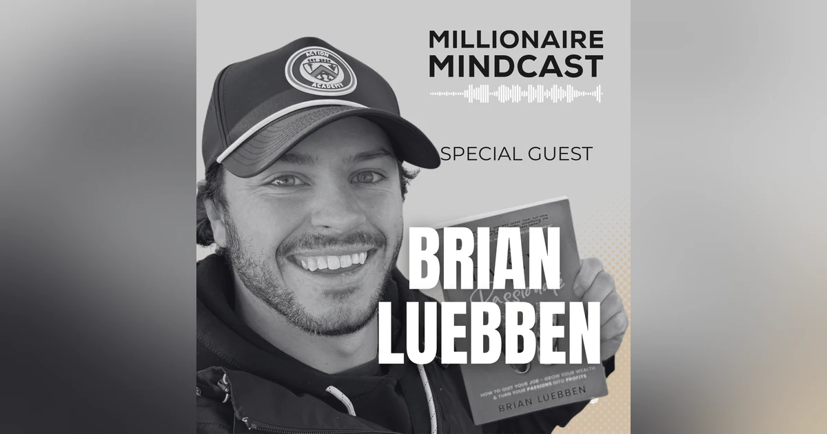 From Quitting A $250,000/Year Job To Building Multiple 7 Figure Businesses While Traveling The World | Brian Luebben