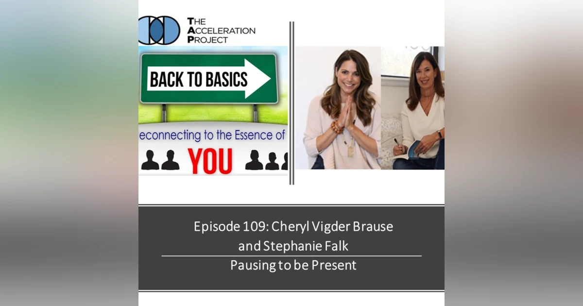 E109: Cheryl Vigder Brause and Stephanie Falk- Pausing to be Present