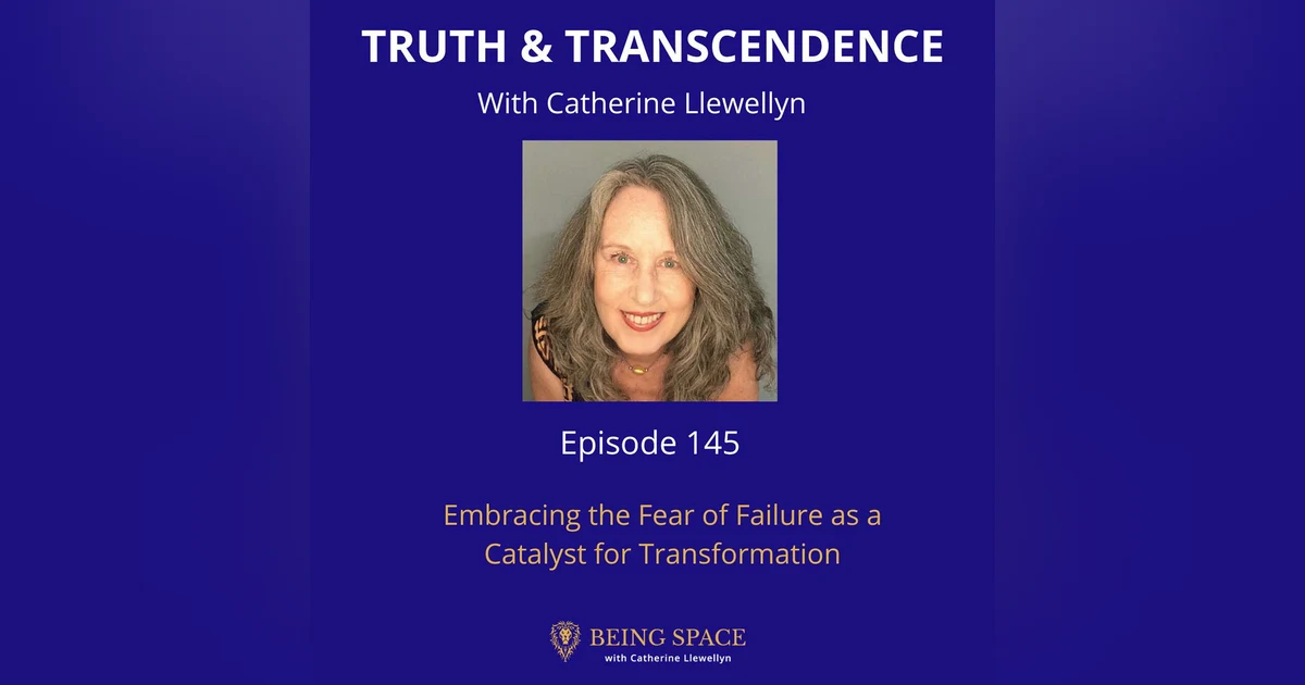 Ep 145: Embracing the Fear of Failure as a Catalyst for Transformation