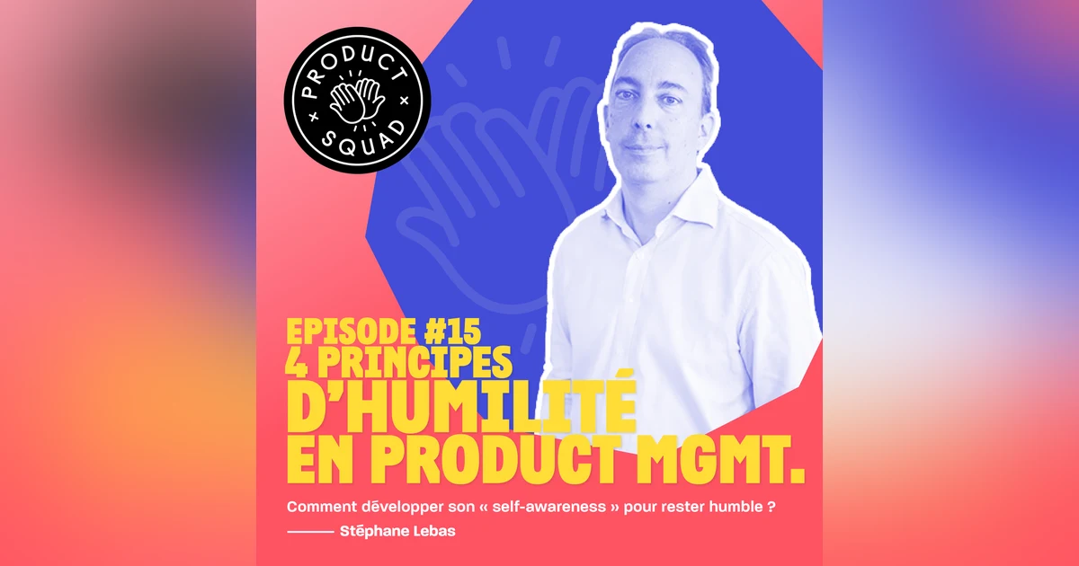 #15 4 principes d'humilité en Product Management - Stéphane Lebas - Qare