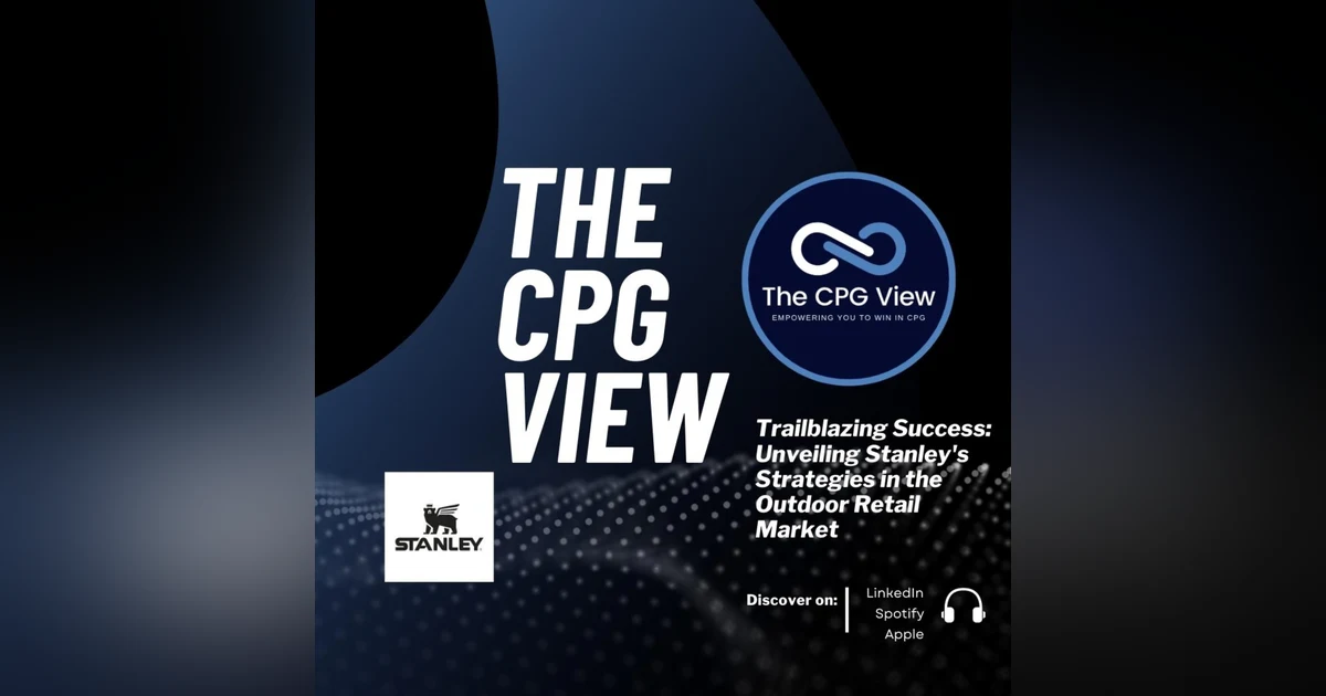 Trailblazing Success: Unveiling Stanley's Strategies in the Outdoor Retail Market (Matt Navarro, Senior VP Global Commerce at Stanley)