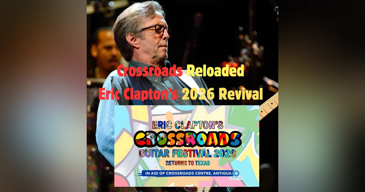 Crossroads Reloaded - Eric Clapton's 2026 Revival