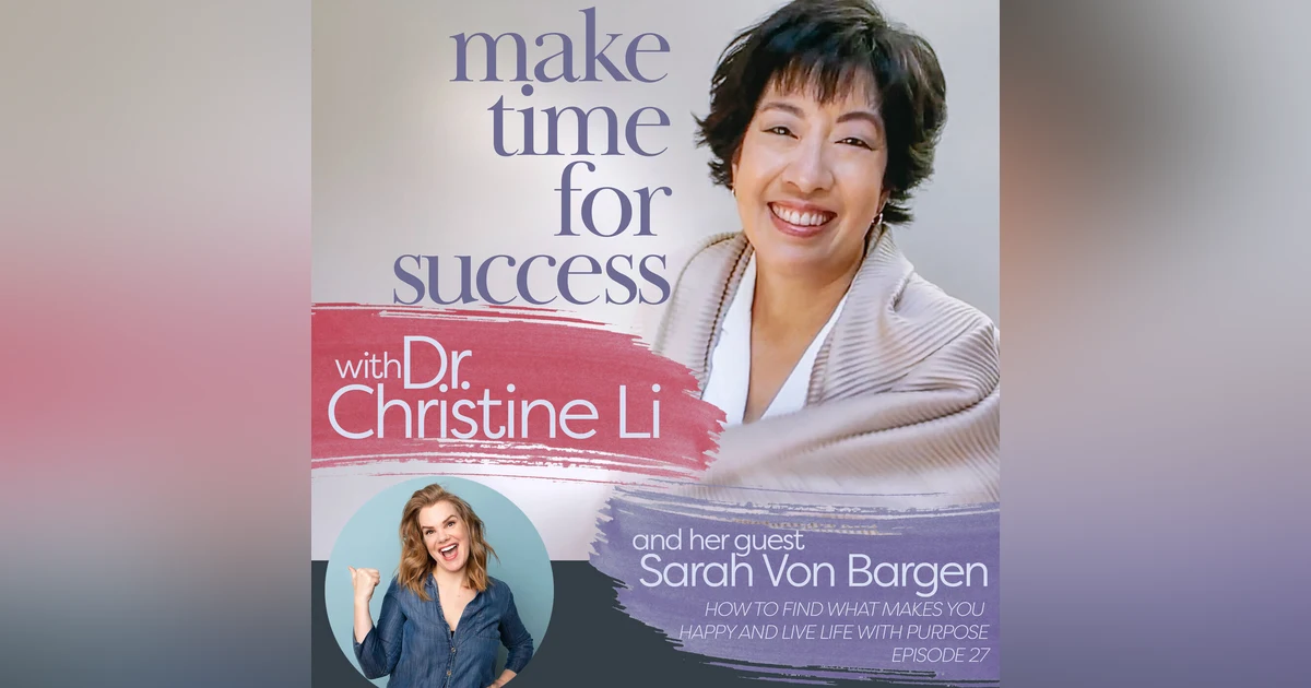 How to Find What Makes You Happy and Live Life with Purpose with Sarah Von Bargen