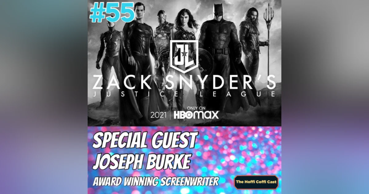 55 - Zack Synder’s Justice League (2021) with Special Guest Joseph Burke