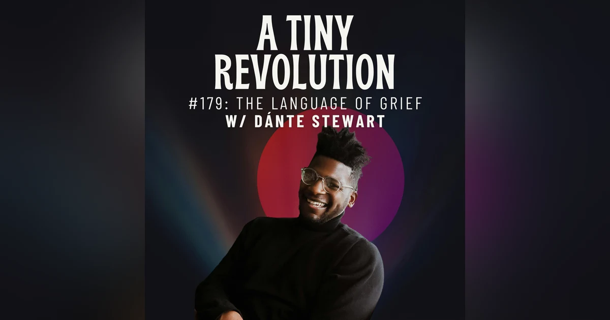 #179: The Language of Grief, w/ Dante Stewart