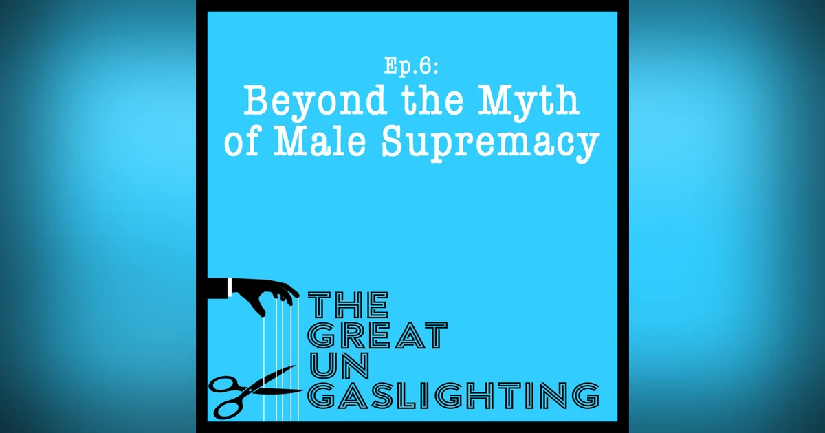 Beyond the Myth of Male Supremacy