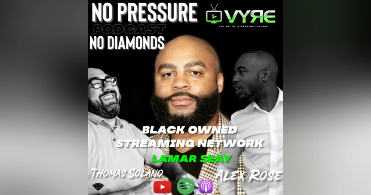 EP.17 Black Owned Streaming Network w/Lamar Seay CEO/Co-Founder Vyre Network