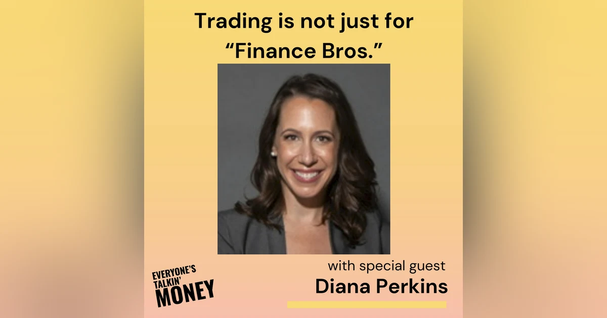 Trading Isn’t Just for “Finance Bros”: Why Women Are Built to Win in the Markets with Diana Perkins