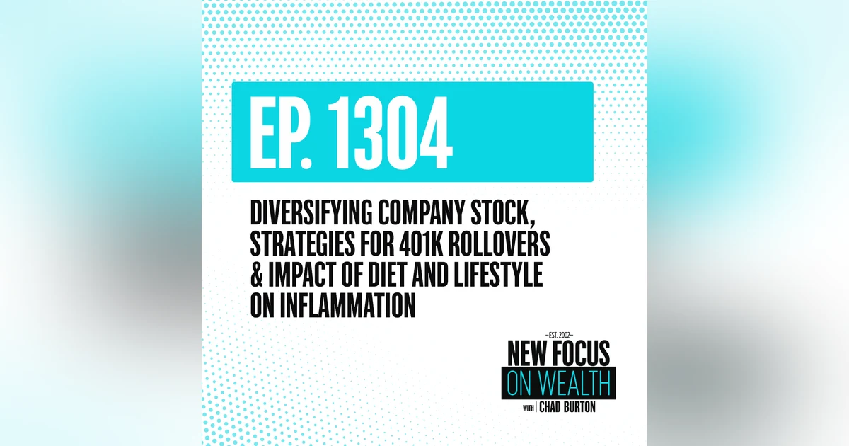 Diversifying Company Stock, Strategies For 401k Rollovers & Impact Of Diet And Lifestyle On Inflammation