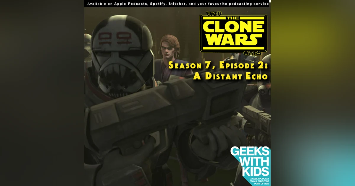 BONUS - The Geeks React to "Star Wars: Clone Wars" S07E02 - A Distant Echo