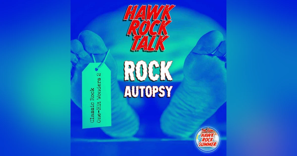 Hawk Rock Talk: Rock Autopsy - Classic Rock One Hit Wonders, Volume 2